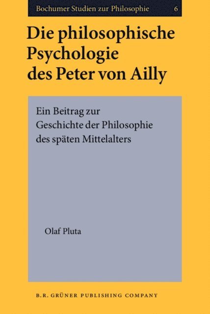Pluta Olaf Pluta - Die philosophische Psychologie des Peter von Ailly, E-bok