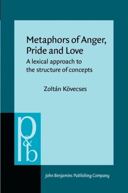 Kovecses Zoltan Kovecses - Metaphors of Anger, Pride and Love, E-bok