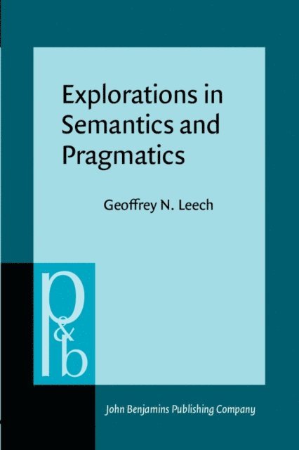 Leech Geoffrey N. Leech - Explorations in Semantics and Pragmatics, E-bok