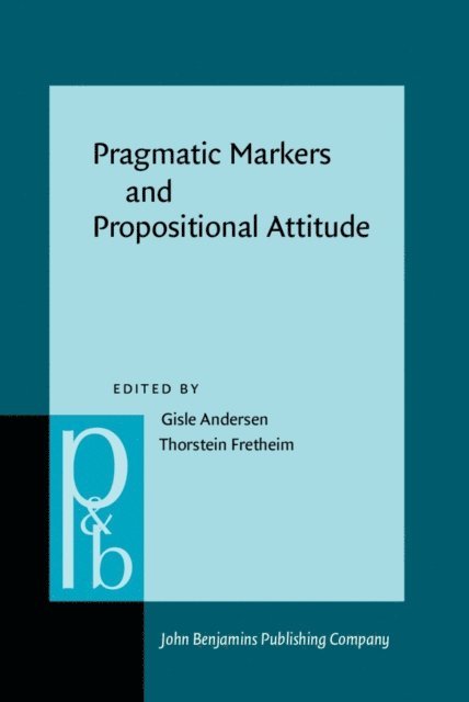 Fretheim Thorstein Fretheim, Andersen Gisle Andersen - Pragmatic Markers and Propositional Attitude, E-bok