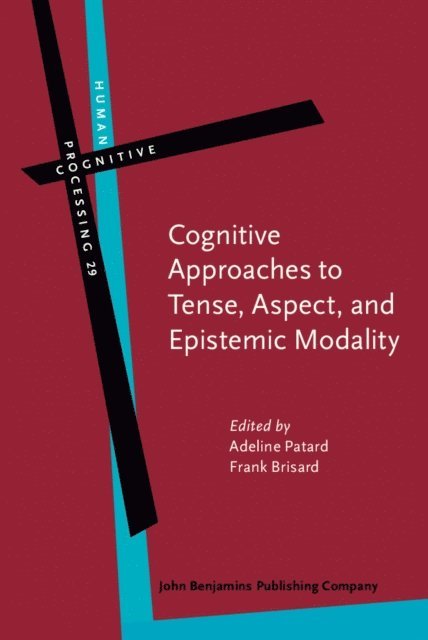 Brisard Frank Brisard, Patard Adeline Patard - Cognitive Approaches to Tense, Aspect, and Epistemic Modality, E-bok