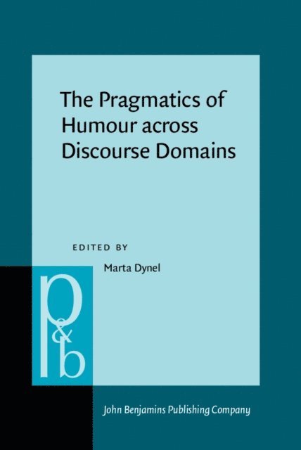 Dynel Marta Dynel - Pragmatics of Humour across Discourse Domains, E-bok