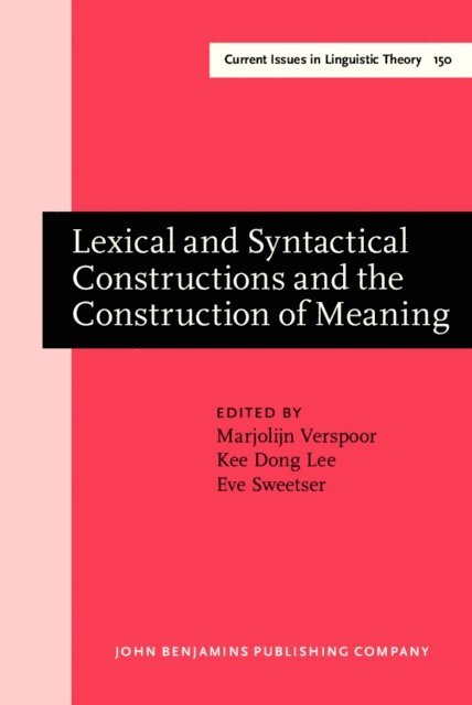 Sweetser Eve Sweetser, Lee Kee Dong Lee, Verspoor Marjolijn H. Verspoor - Lexical and Syntactical Constructions and the Construction of Meaning, E-bok