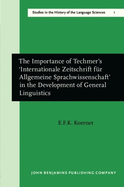 Koerner E.F.K. Koerner - Importance of Techmer's 'Internationale Zeitschrift fur Allgemeine Sprachwissenschaft' in the Development of General Linguistics, E-bok