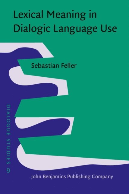 Feller Sebastian Feller - Lexical Meaning in Dialogic Language Use, E-bok