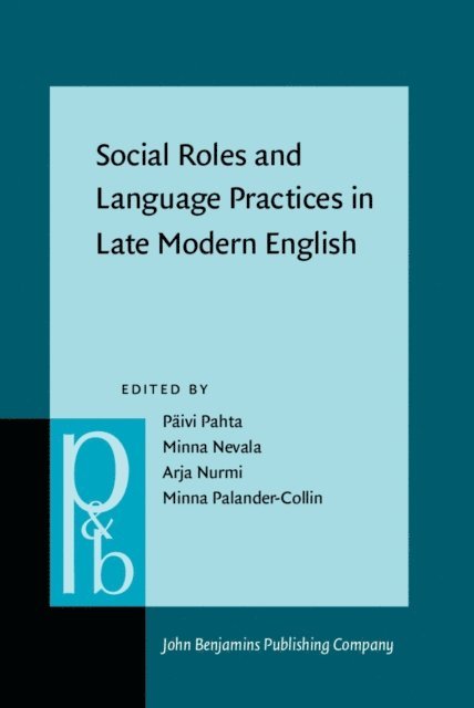 Palander-Collin Minna Palander-Collin, Nurmi Arja Nurmi, Nevala Minna Nevala, Pahta Paivi Pahta - Social Roles and Language Practices in Late Modern English, E-bok