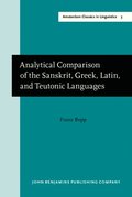 Analytical Comparison of the Sanskrit, Greek, Latin, and Teutonic Languages, shewing the original identity of their grammatical structure