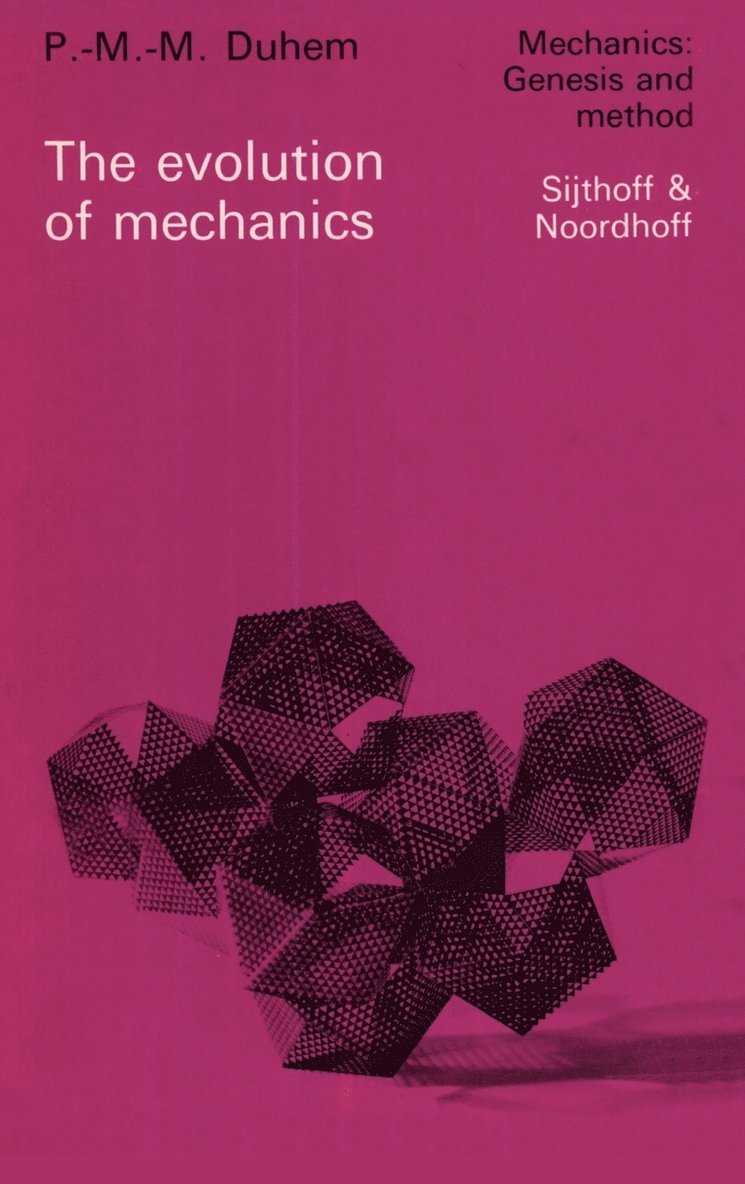 Pierre Maurice Marie Duhem, P.M.M. Duhem, G.A. Oravas - Evolution of Mechanics, Inbunden