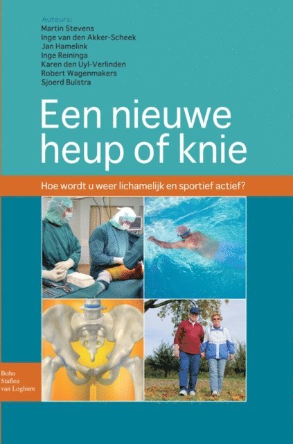 Sjoerd Bulstra, Robert Wagenmakers, Karin den Uyl-Verlinden, Inge Reininga, Jan Hamelink, Inge van den Akker-Scheek, Martin Stevens - Een nieuwe heup of knie, E-bok