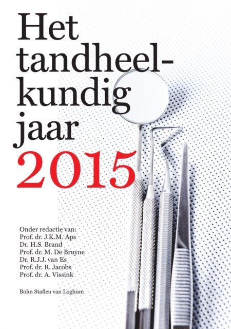 A. Vissink, R. Jacobs, R.J.J. van Es, M. De Bruyne, H.S. Brand, J.K.M. Aps - Het tandheelkundig jaar 2015, E-bok