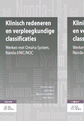 Elly Van Haaren, Jennie Mast - Klinisch Redeneren En Verpleegkundige Classificaties: Werken Met Omaha System, Nanda-I/Nic/Noc, Inbunden. Tillgänglighet: Kommande