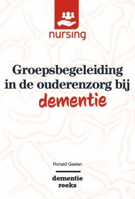 Ronald Geelen - Groepsbegeleiding in de ouderenzorg bij dementie, E-bok