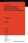 Labour Law and Industrial Relations in Central and Easten Europe (From Planned to a Market Economy)