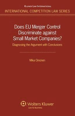 Mika Oinonen - Does EU Merger Control Discriminate against Small Market Companies?, Inbunden