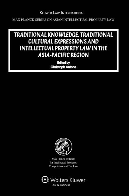 Christoph Antons - Traditional Knowledge, Traditional Cultural Expressions and Intellectual Property Law in the Asia-Pacific Region, E-bok