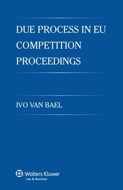 Ivo Van Bael - Due Process in EU Competition Proceedings, E-bok