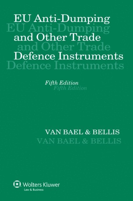 Van Bael & Bellis - EU Anti-Dumping and Other Trade Defence Instruments, E-bok