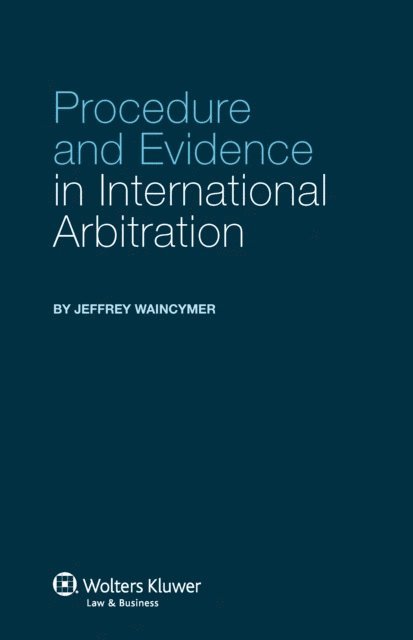 Jeffrey Waincymer - Procedure and Evidence in International Arbitration, E-bok