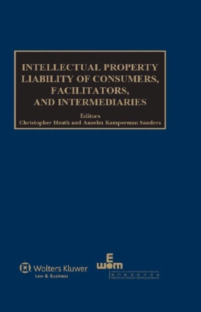 Anselm Kamperman Sanders, Christopher Heath - Intellectual Property Liability of Consumers, Facilitators and Intermediaries, E-bok