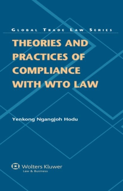 Yenkong Ngangjoh Hodu - Theories and Practices of Compliance with WTO Law, E-bok