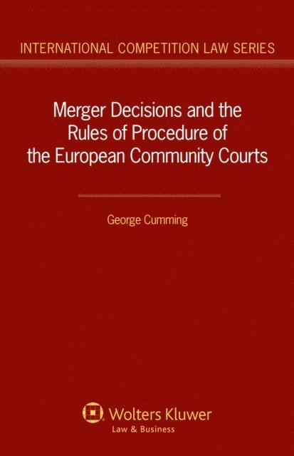 George Cumming - Merger Decisions and the Rules of Procedure of the European Community Courts, E-bok