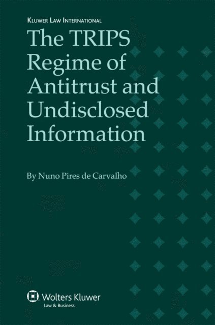 Nuno Pires de Carvalho - TRIPS Regime of Antitrust and Undisclosed Information, E-bok