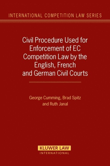 Brad Spitz, George Cumming - Civil Procedure Used for Enforcement of EC Competition Law by the English, French and German Civil Courts, E-bok