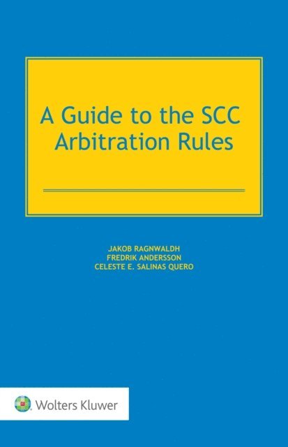 Celeste E. Salinas Quero, Fredrik Andersson, Jakob Ragnwaldh - Guide to the SCC Arbitration Rules, E-bok