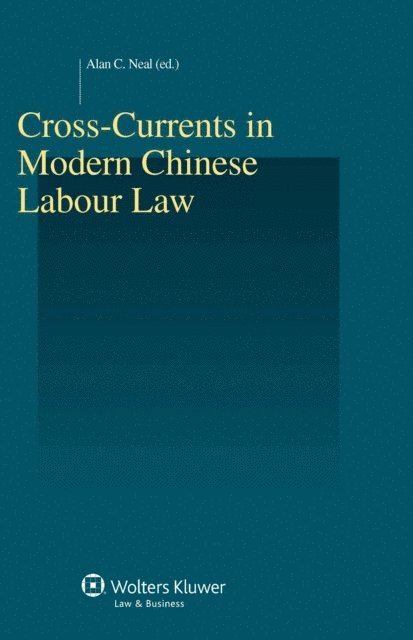 Alan C. Neal - Cross-Currents in Modern Chinese Labour Law, E-bok