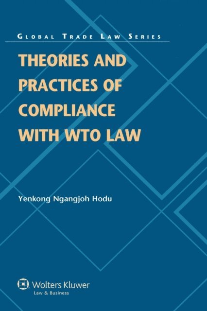 Yenkong Ngangjoh Hodu - Theories and Practices of Compliance with WTO Law, E-bok
