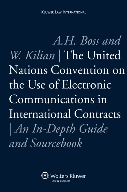 Wolfgang Kilian, Amelia H. Boss - United Nations Convention on the Use of Electronic Communications in International Contracts, E-bok