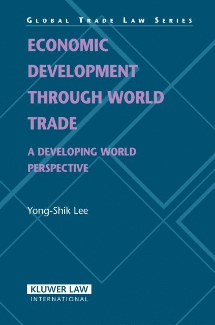 Yong-Shik Lee - Economic Development Through World Trade: A Developing World Perspective, Inbunden