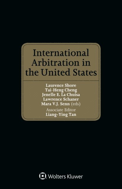 Mara V.J. Senn, Lawrence Schaner, Jenella E. La Chuisa, Tai-Heng Cheng, Laurence Shore - International Arbitration in the United States, E-bok