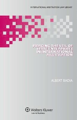 Albert Badia - Piercing the Veil of State Enterprises in International Arbitration, Inbunden