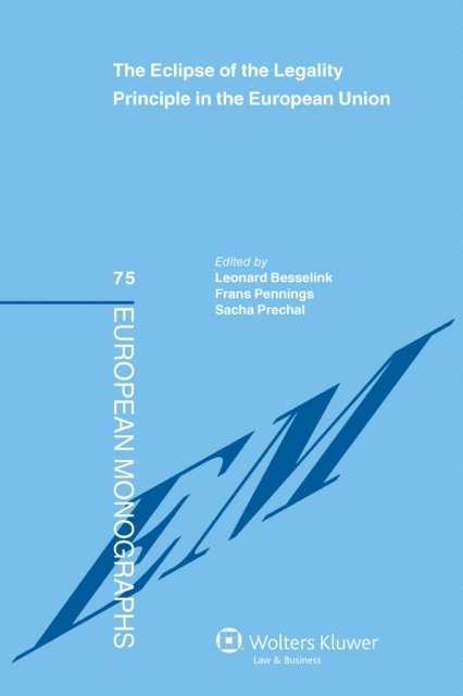 Frans Pennings, Leonard Besselink - Eclipse of the Legality Principle in the European Union, E-bok