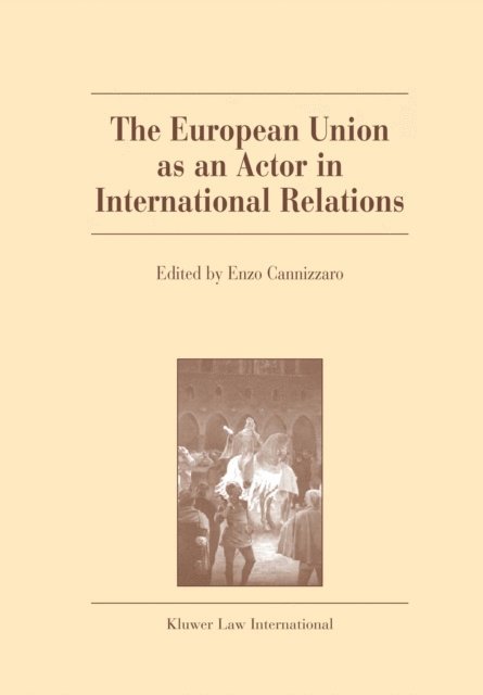 Enzo Cannizzaro - European Union as an Actor in International Relations, E-bok