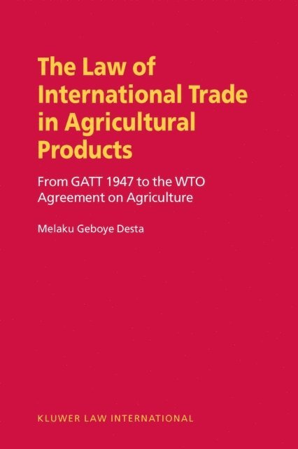 Melaku Geboye Desta - Law on International Trade in Agricultural Products, E-bok