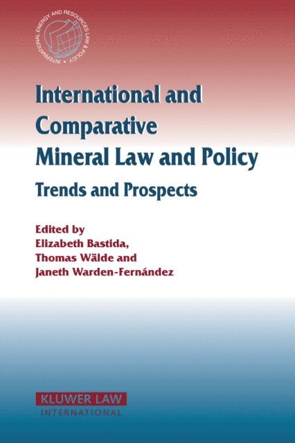 Thomas Wälde, Elizabeth Bastida - International and Comparative Mineral Law and Policy, E-bok