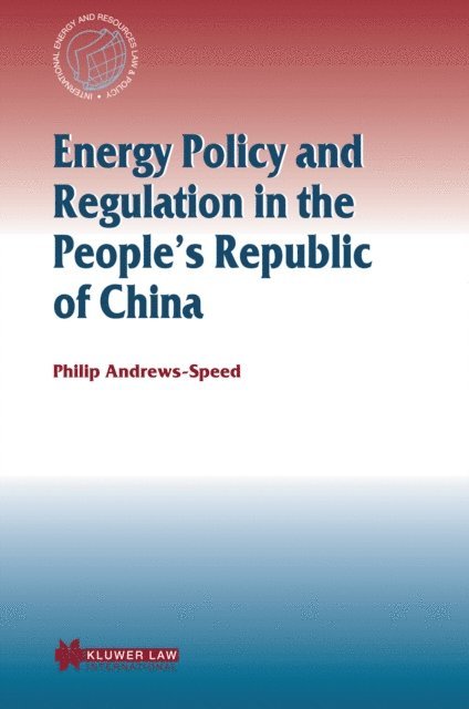 Philip Andrews-Speed - Energy Policy and Regulation in the People's Republic of China, E-bok