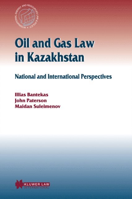 John Paterson, Ilias Bantekas - Oil and Gas Law in Kazakhstan, E-bok