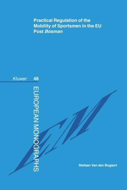 Stefaan Van den Bogaert - Practical Regulation of the Mobility of Sportsmen in the EU Post Bosman, E-bok