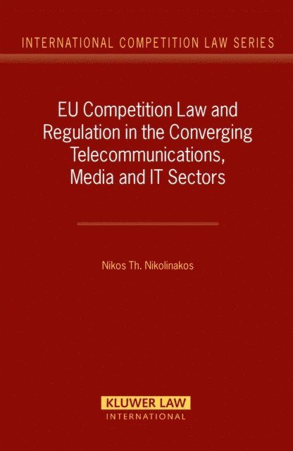 Nikos Th. Nikolinakos - EU Competition Law and Regulation in the Converging Telecommunications, Media and IT Sectors, E-bok