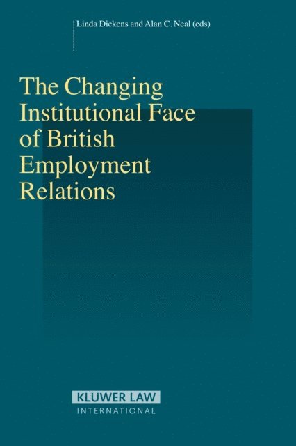 Alan C. Neal, Linda Dickens - Changing Institutional Face of British Employment Relations, E-bok