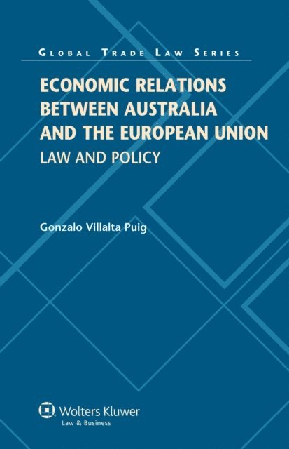 Gonzalo Villalta Puig - Economic Relations between Australia and the European Union, E-bok