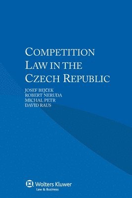 Robert Neruda, David Raus, Josef Bejcek, Michal Petr - Competition Law in the Czech Republic, Häftad