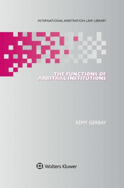 Remy Gerbay - Functions of Arbitral Institutions, E-bok