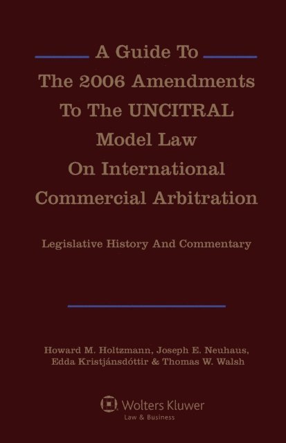 Joseph E. Neuhaus, Howard M. Holtzmann - Guide To The 2006 Amendments To The UNCITRAL Model Law On International Commercial Arbitration: Legislative History and Commentary, E-bok