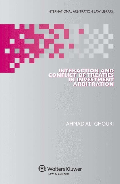Ahmad Ali Ghouri - Interaction and Conflict of Treaties in Investment Arbitration, E-bok