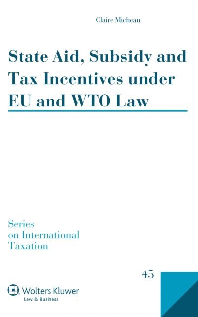 Claire Micheau - State Aid, Subsidy and Tax Incentives under EU and WTO Law, E-bok