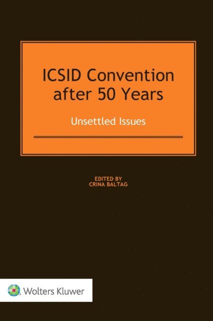 Crina Baltag - ICSID Convention after 50 Years: Unsettled Issues, E-bok